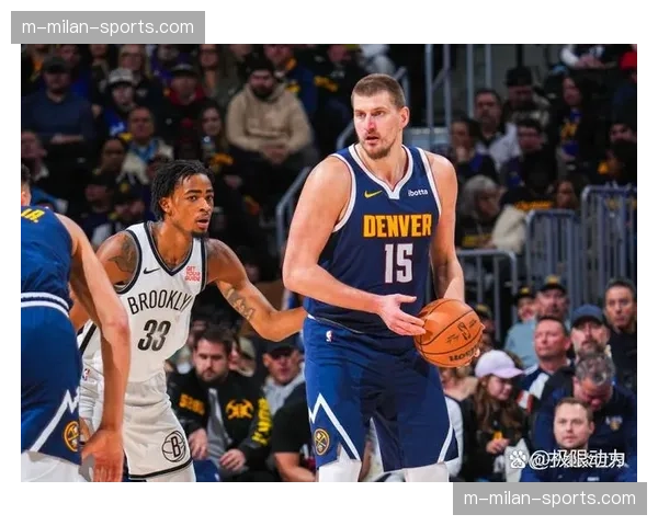 约基奇背靠背贡献15+15+15创历史 掘金核心稳定性助队四连胜